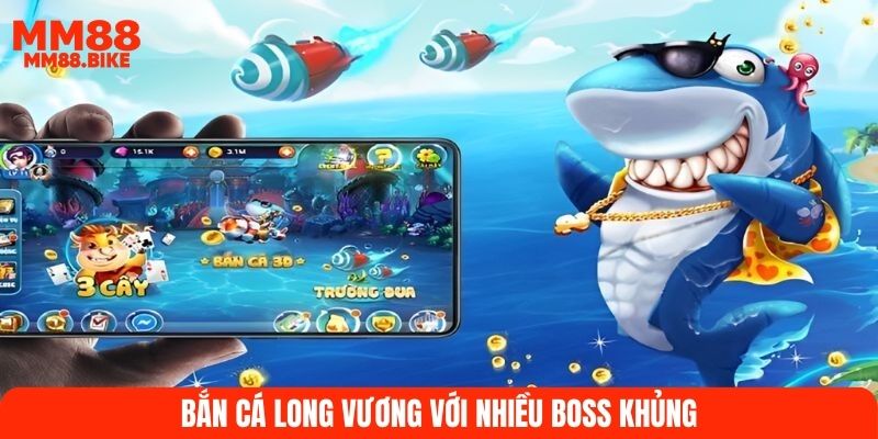 Bắn cá Long Vương với nhiều Boss khủng
