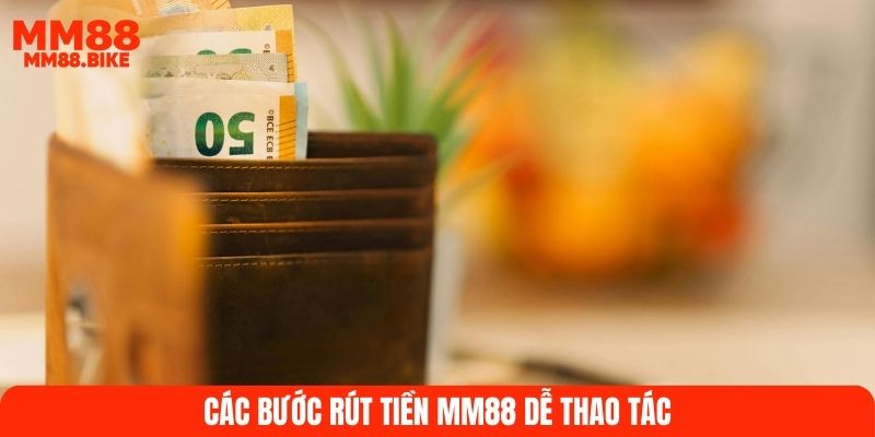 Các bước rút tiền MM88 dễ thao tác