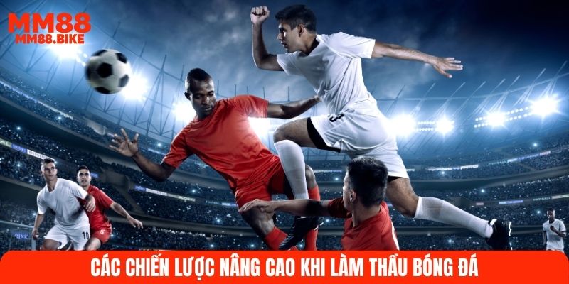 Các chiến lược nâng cao khi làm thầu bóng đá