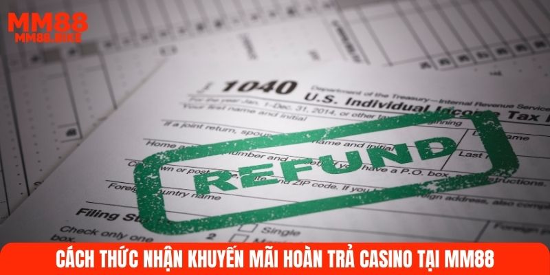 Cách thức nhận khuyến mãi hoàn trả Casino tại MM88