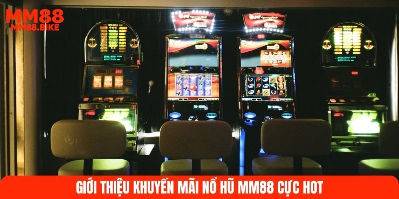 Giới thiệu khuyến mãi nổ hũ MM88 cực HOT