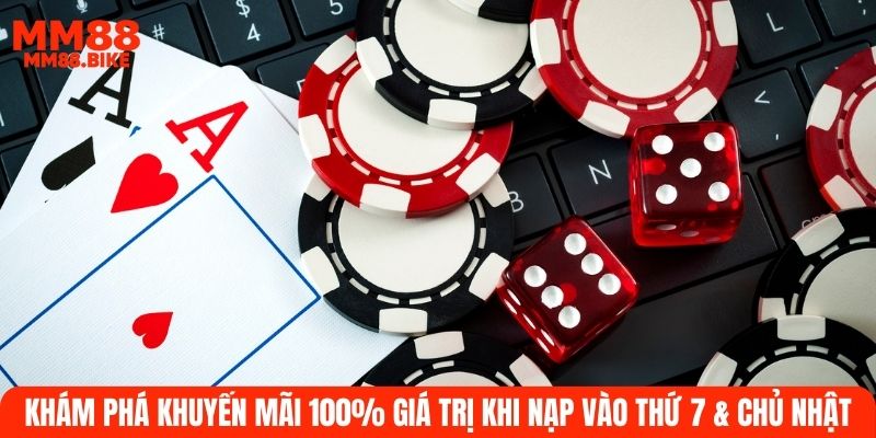 Khám Phá Khuyến Mãi 100% Khi Nạp Vào Thứ 7 & Chủ Nhật
