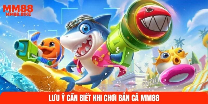 Lưu ý cần biết khi chơi bắn cá MM88
