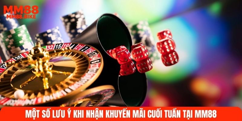 Một số lưu ý khi nhận khuyến mãi cuối tuần tại MM88