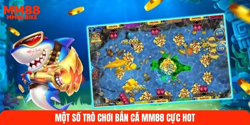 Một số trò chơi bắn cá MM88 cực HOT