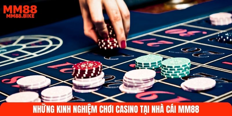Những kinh nghiệm chơi Casino tại nhà cái MM88