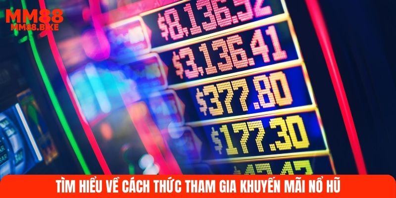 Tìm hiểu về cách thức tham gia khuyến mãi nổ hũ
