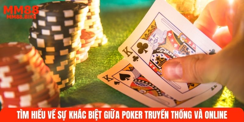 Tìm hiểu về sự khác biệt giữa Poker truyền thống và online